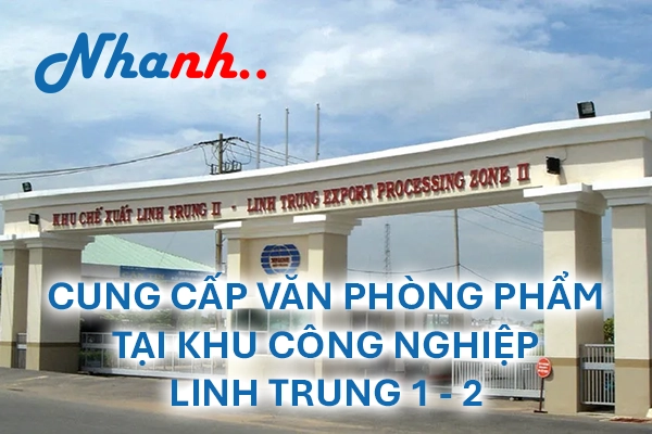Văn phòng phẩm Khu Công Nghiệp Linh Trung 1 & 2 giá sỉ uy tín - Giao hàng cố định từ Thứ 2 đến Thứ 7 bởi Nhanh Nhanh